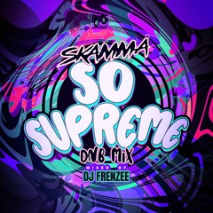 SKAMMA - SO SUPREME DNB MIX - MIXED BY DJ FRENZEE