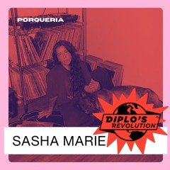 Sasha Marie Guest Mix - Diplo's Revolution x Porqueria Party Takeover