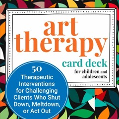 Read Art Therapy Card Deck for Children and Adolescents: 50 Therapeutic