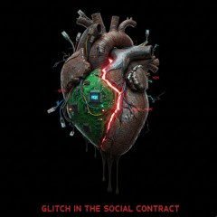 GLITCH IN THE SOCIAL CONTRACT