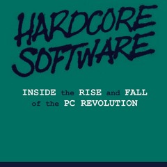 Free EBooks Hardcore Software Inside The Rise And Fall Of The PC Revolution