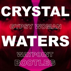Crystal Waters - Gypsy Woman (Waypoint Bootleg) [FREE DOWNLOAD]