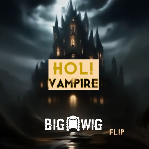 HOL! - Vampire (The Big Wig Flip)