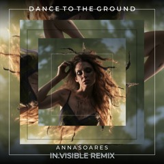 Anna Soares - Dance to the ground (In.Visible remix)