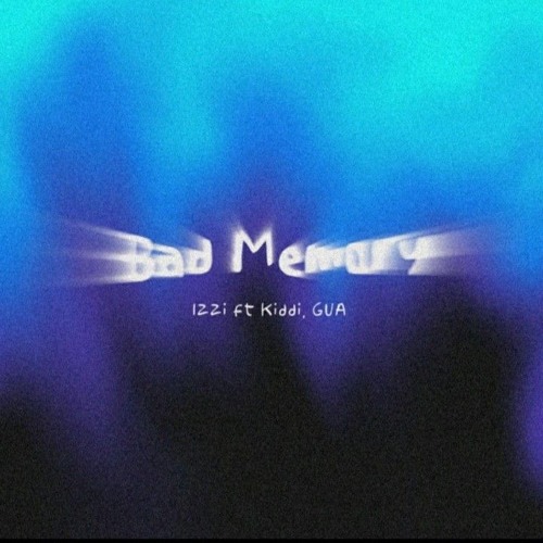 Izzi - Bad memory- ft KIDDI , GUA