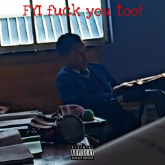 FYI fuck you too!