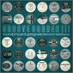 S.W. presents Groove Garden III *90s House & (UK) Garage Session*