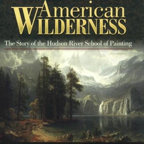 DOWNLOAD PDF 📚 American Wilderness: The Story of the Hudson River School of Painting