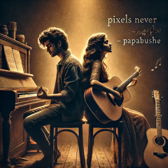 Pixels Never Shake – Papabushe
