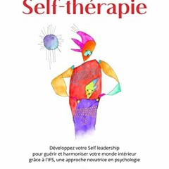 Télécharger le PDF Self-thérapie: Développez votre Self leadership pour guérir et harmoniser vo