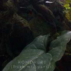 Komorebi Bush Mix - Part 1