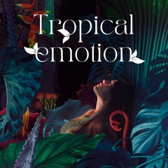 Tropical Emotion