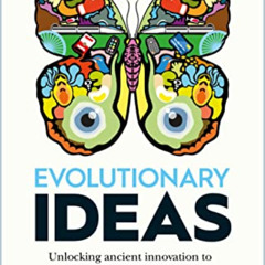 [Download] KINDLE 💏 Evolutionary Ideas: Unlocking ancient innovation to solve tomorr