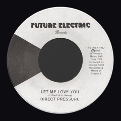 DIRECT PRESSURE - Let Me Love You (1983)