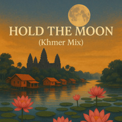 Hold The Moon (Khmer Mix)