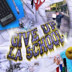 GIVE UP LA SCHOOL (all platforms) (prod. Donfefe)