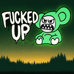 ¡fucked up! - ᵈYLᵐAC