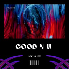 Good 4 U (Post Flip)