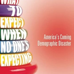 [FREE] EBOOK 📒 What to Expect When No One's Expecting: America's Coming Demographic