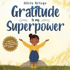READ/DOWNLOAD Gratitude is My Superpower: A children?s book about Giving Thanks
