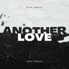 Another Love - Tom Odell (DEVR REMIX)