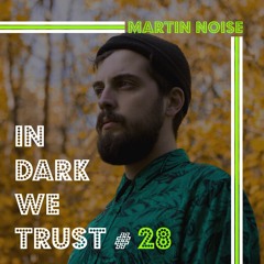 Martin Noise - IN DARK WE TRUST #28