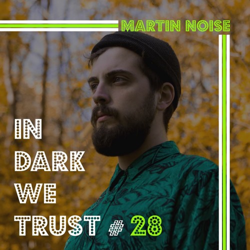 Martin Noise - IN DARK WE TRUST #28