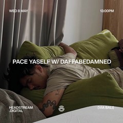 PACE YASELF w/ DAFFABEDAMNED - Wednesday 8th May 2024