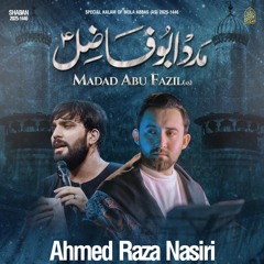 Abu Fazil  --  4th Shaban Qasida  --  Ahmed Raza Nasiri  --  2025