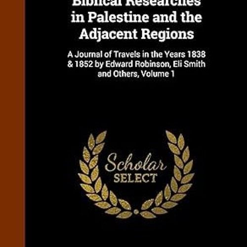 $PDF$/READ⚡ Biblical Researches in Palestine and the Adjacent Regions: A Journal of Travels in