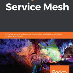 Read KINDLE 📂 Mastering Service Mesh: Enhance, secure, and observe cloud-native appl