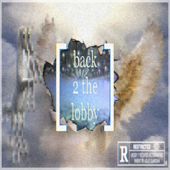 back 2 the lobby (prod. changeofheart$$)