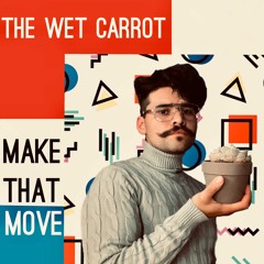 The Wet Carrot - Make That Move