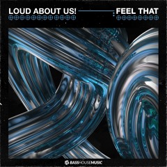 LOUD ABOUT US! - Feel That