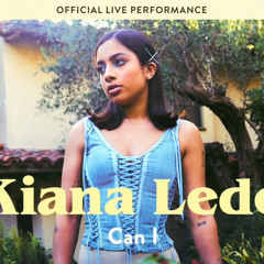 Can I “Live Performance” - Kiana Ledé