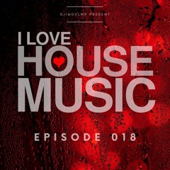 I Love House Music - Episode 018 - Djinoxlmp