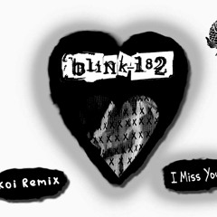 I Miss You - Blink-182 (koi Remix)