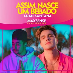 Luan Santana - Assim Nasce Um Bebado  ( Maxsense Bootleg)