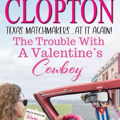 ✔ PDF ❤  FREE The Trouble with a Valentine’s Cowboy (Texas Matchmakers