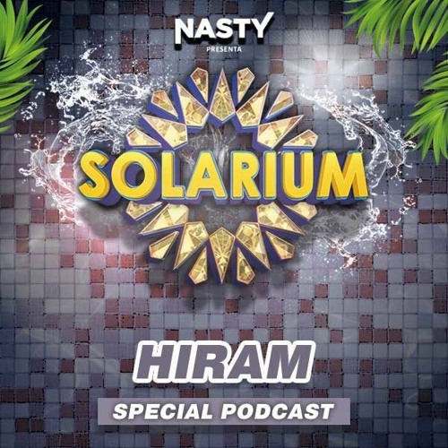Dj Hiram - SOLARIUM (Special Podcast For Nasty)