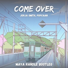 Come Over - Jorja Smith, Popcaan (Maya Randle Bootleg)