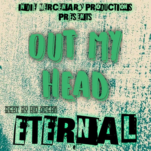 Out My Head- Eternal "The Indie Mercenary"