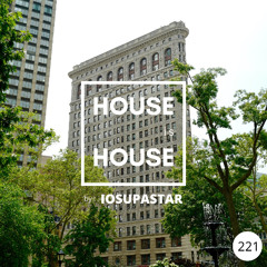HOUSE is HOUSE by IOSUPASTAR Radio Show Episode 221