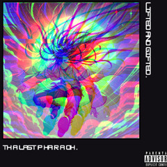 LIFTED AND GIFTED FT. THALASTPHARAoH