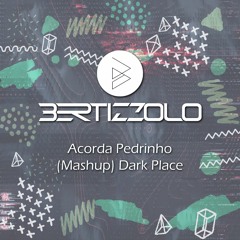 BERTIZZOLO - Acorda Pedrinho (Mashup) Dark Place #FREEDOWNLOAD