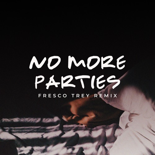 No More Parties (Fresco Trey Remix)