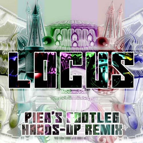 LOCUS (PiEa's BOOTLEG HANDS-UP REMIX)(FFXIV OST Alexander Boss Theme)