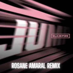 Blackpink - Jump (Rosane Amaral Remix) BUY NOW  BANDCAMP