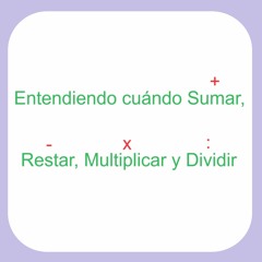 Entendiendo Cuándo Sumar, Restar, Multiplicar y Dividir