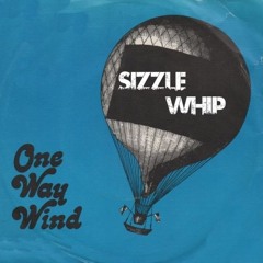 Sizzle Whip - One Way Wind ( English Version )